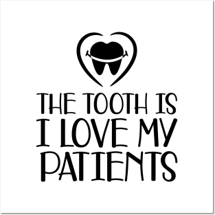 Dental - The tooth is I love my patients Posters and Art